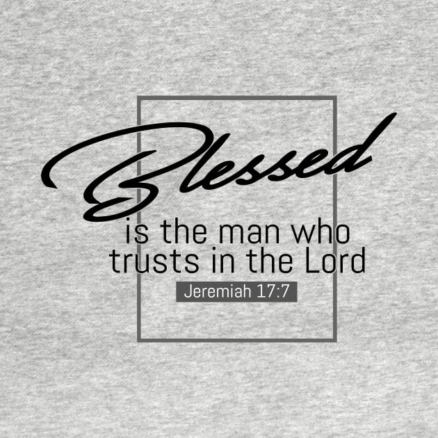 Blessed Is The Man Who Trusts In The Lord - Jeremiah 17:7 | Bible Quotes by Hoomie Apparel